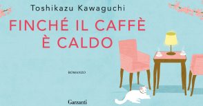 CINQUE MOTIVI PER LEGGERE "FINCHé IL CAFFè è CALDO" DI KAWAGUCHI